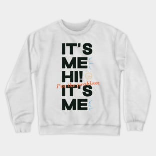 It's Me Hi! I'm The Problem It's Me Crewneck Sweatshirt